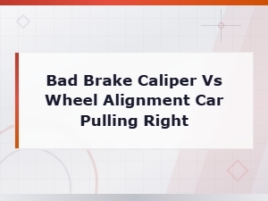 Bad Brake Caliper vs Wheel Alignment: Why Your Car Pulls Right