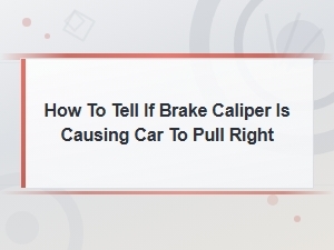 How to Tell If Your Brake Caliper Is Making Your Car Pull Right