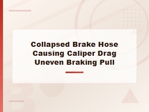 Collapsed Brake Hose Causing Caliper Drag and Uneven Brake Pull