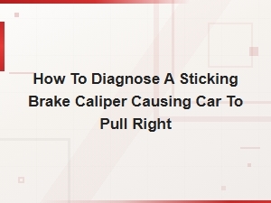 Diagnosing a Sticking Brake Caliper Making Your Car Pull Right