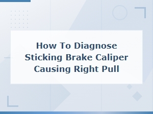 Diagnosing a Sticking Brake Caliper Causing Right Pull