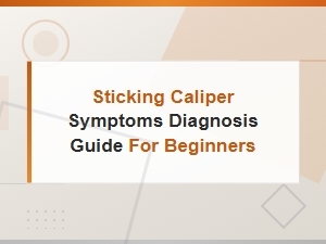 Sticking Caliper Symptoms: a Beginner's Diagnosis Guide